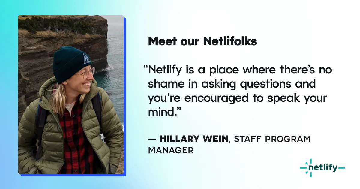 Photo of Hillary and a quote: "Netlify is a place where there's no shame in asking questions and you're encouraged to speak your mind."