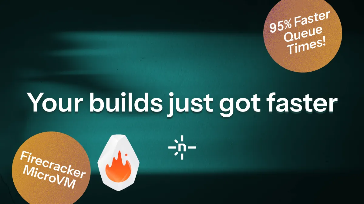 Your builds just got faster.